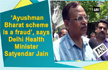 ’Ayushman Bharat scheme is a fraud’, says Delhi Health Minister Satyendar Jain
